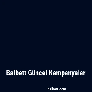 Balbett Güncel Kampanyalar